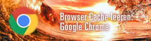 Browser Cache leeren Google Chrome
